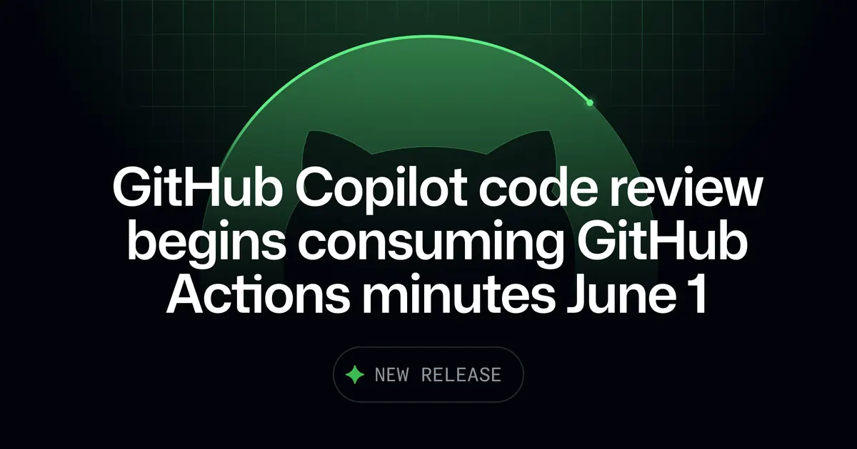 GitHub Copilot Code Review Now Counts Against Actions Minutes